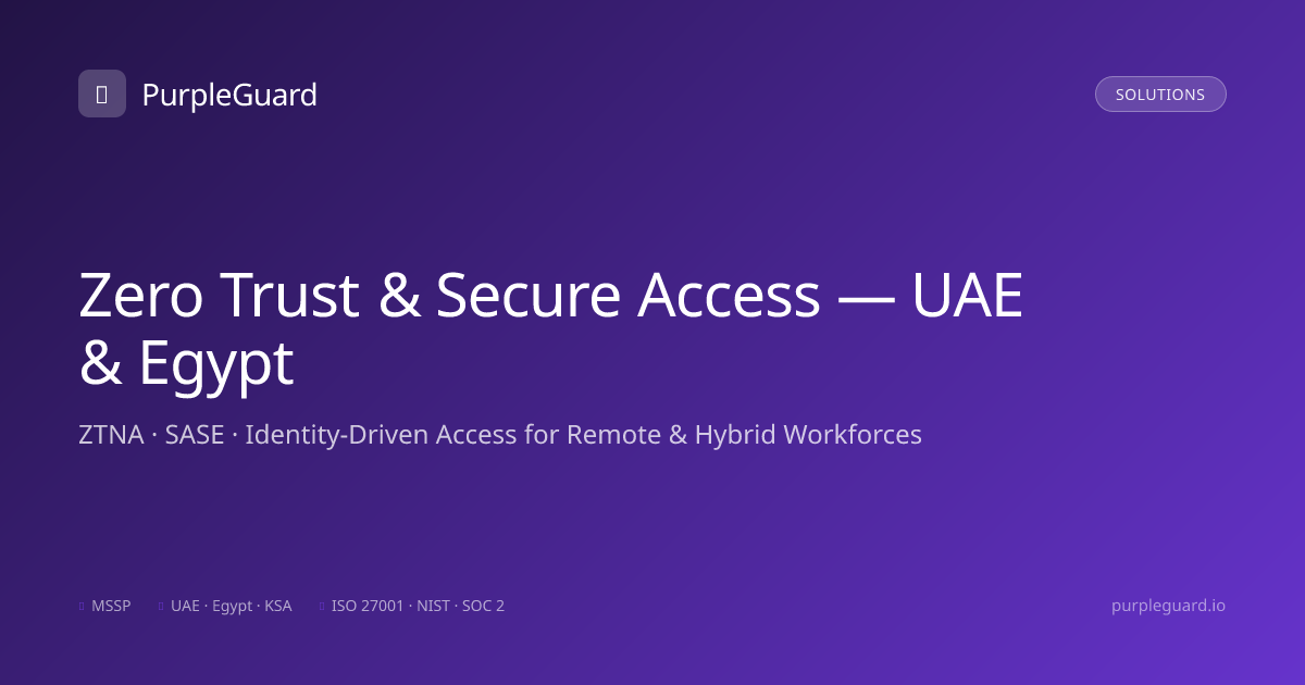 Zero Trust & Secure Remote Access Dubai UAE — ZTNA & SASE | PurpleGuard